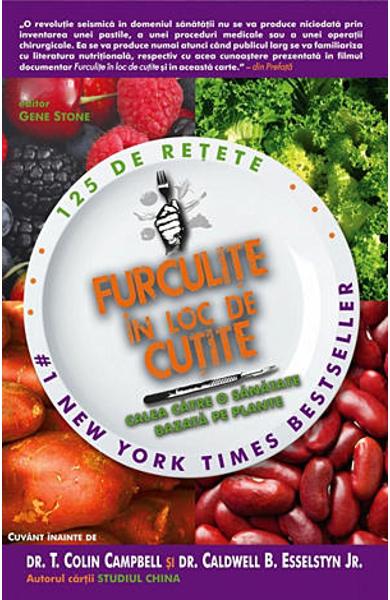 Furculite in loc de cutite - Calea catre o sanatate bazata pe plante Furculite in loc de cutite - Calea catre o sanatate bazata pe plante