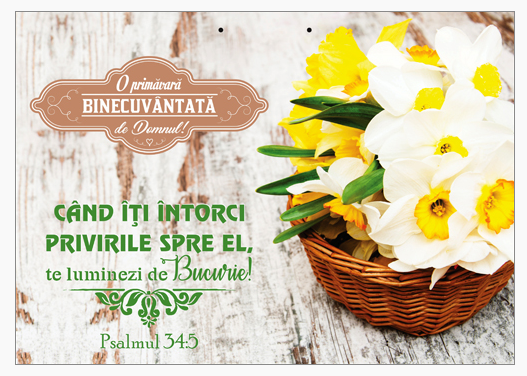 Poster cu verset A4 -Text şi verset:  O primăvară binecuvântată de Domnul!  "Când îţi întorci privirile spre El, te luminezi de Bucurie!" Psalmul 34:5   [92]