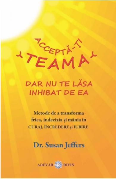 Accepta-ti teama dar nu te lasa inhibat de ea