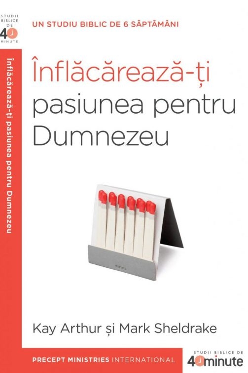 Înflăcărează-ţi pasiunea pentru Dumnezeu - Studiu biblic Înflăcărează-ţi pasiunea pentru Dumnezeu - Studiu biblic