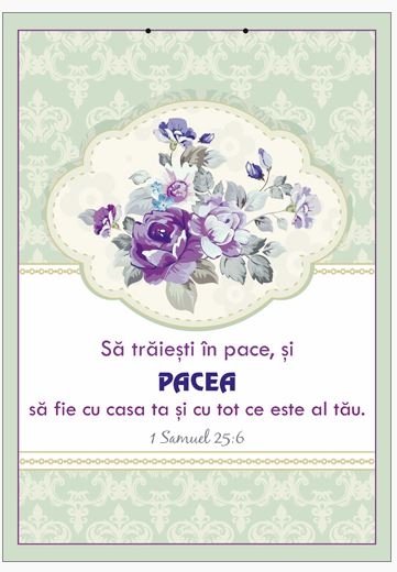 Poster cu verset A4 -Verset:  "Să trăieşti în pace, şi PACEA să fie cu casa ta şi cu tot ce este al tău." 1 Samuel 25:6   [94]