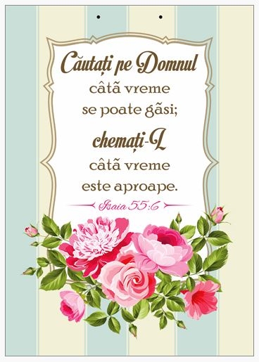 Poster cu verset A4 - Verset:  "Căutaţi pe Domnul câtă vreme se poate găsi; chemaţi-L câtă vreme este aproape." Isaia 55:6    [168]