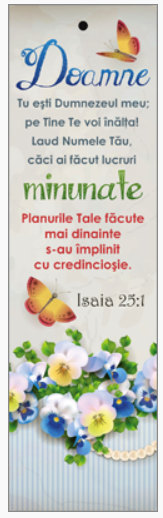 Semn de carte cu panglica albastru inchis - Verset:  "Doamne, Tu eşti Dumnezeul meu; pe Tine Te voi înălţa! Laud Numele Tău, căci ai făcut lucruri minunate. Planurile Tale făcute mai dinainte s-au împlinit cu credincioşie." Isaia 25:1    [117]