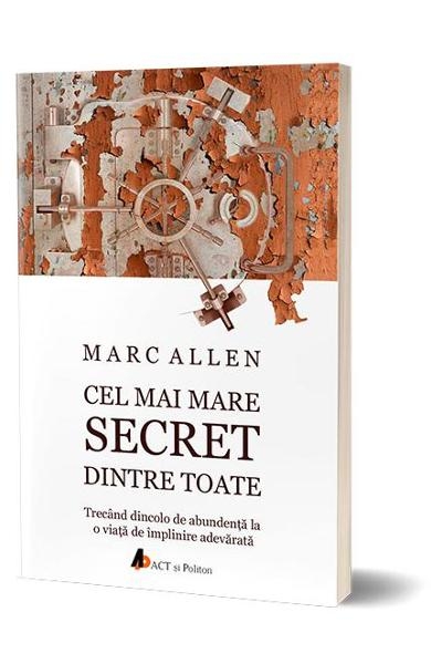 Cel mai mare secret dintre toate - Trecând dincolo de abudență la o viață  de împlinire adevărată Cel mai mare secret dintre toate - Trecând dincolo de abudență la o viață  de împlinire adevărată
