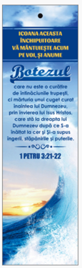 Semn de carte cu panglica albastra   -  Versete:  "Icoana aceasta închipuitoare vă mântuieşte acum pe voi, şi anume botezul, care nu este o curăţire de întinăciunile trupeşti, ci mărturia unui cuget curat înaintea lui Dumnezeu...[122]