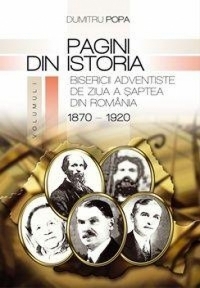 Pagini din istoria Bisericii Adventiste - vol. 1