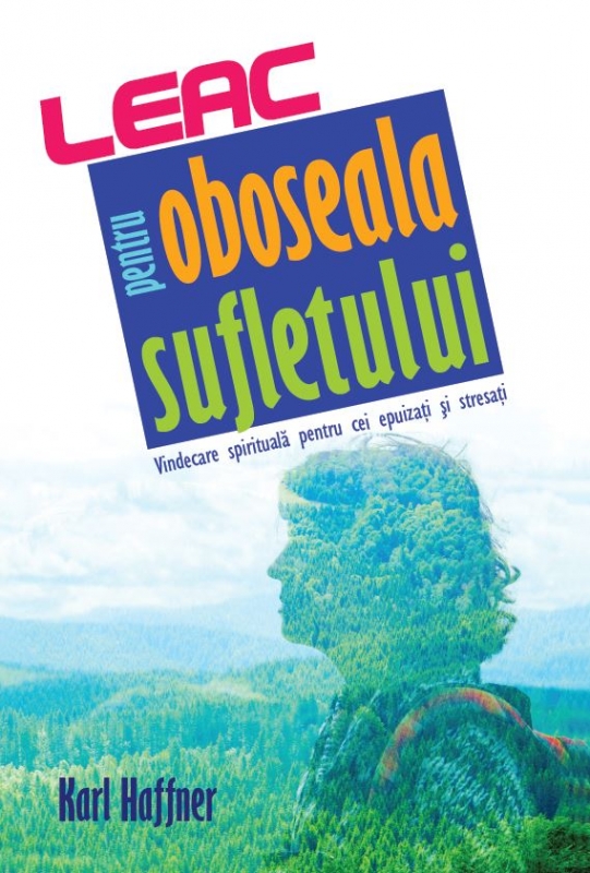 Leac pentru oboseala sufletului - Vindecare spirituală pentru cei epuizați și stresați