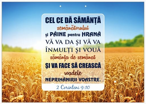 Poster cu verset A4 - Verset:  "Cel ce dă sămânţă semănătorului şi pâine pentru hrană vă va da şi vă va înmulţi şi vouă sămânţa de semănat şi va face să crească roadele neprihănirii voastre." 2 Corinteni 9:10     [182]