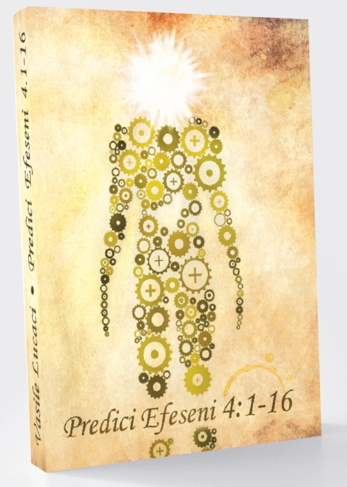 Efeseni - Predici 4,1 - 16 Efeseni - Predici 4,1 - 16