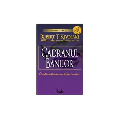 Cadranul banilor. Ghidul unui tată bogat pentru libertate financiară - Ediţia a II-a