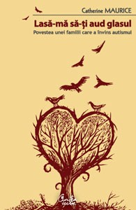 Lasă-mă să-ţi aud glasul - Povestea unei familii care a învins autismul