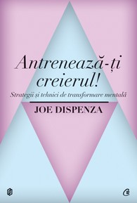 Antrenează-ţi creierul! Strategii şi tehnici de transformare mentală Antrenează-ţi creierul! Strategii şi tehnici de transformare mentală