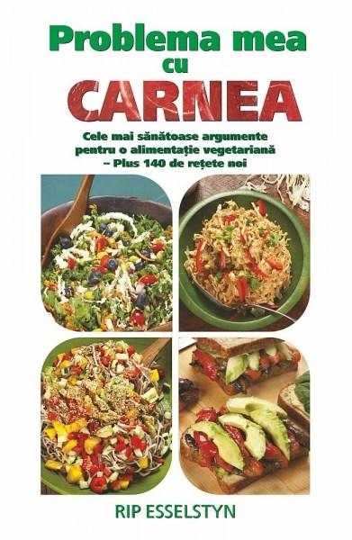 Problema mea cu carnea - Cele mai sănătoase argumente pentru o alimentație vegetariană