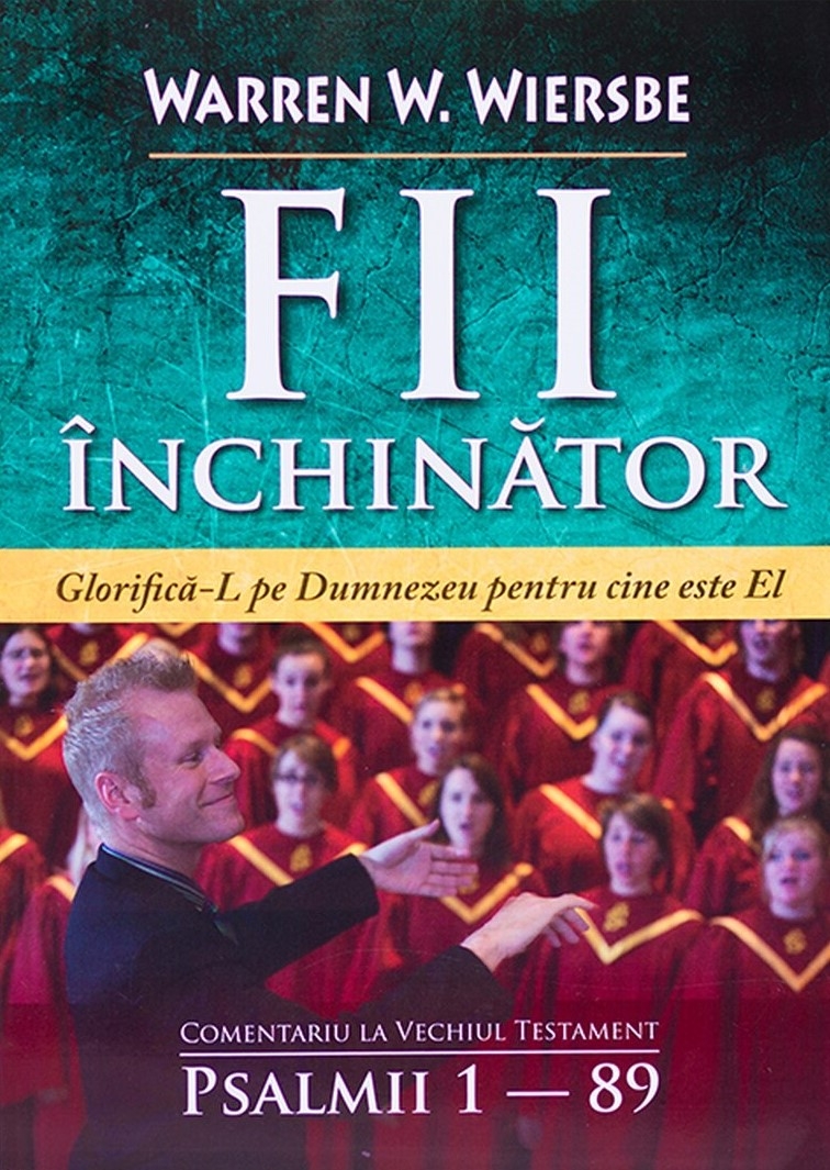 Fii inchinator- Comentariu asupra Psalmilor 1- 89