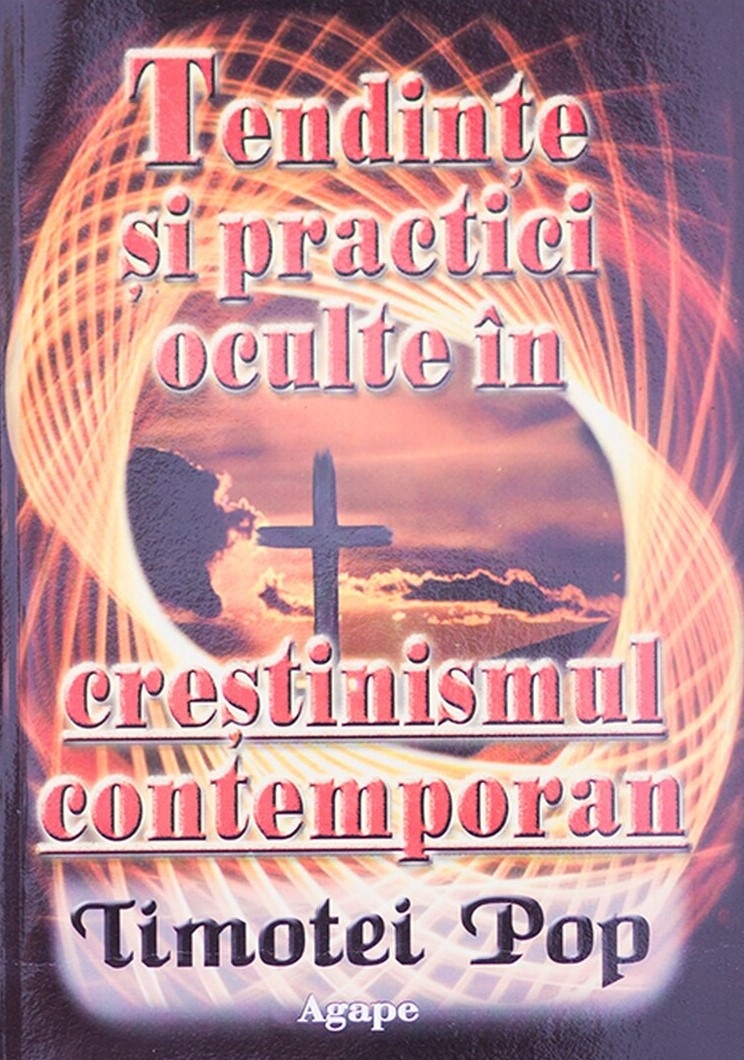 Tendinte si practici oculte in crestinismul contemporan Tendinte si practici oculte in crestinismul contemporan
