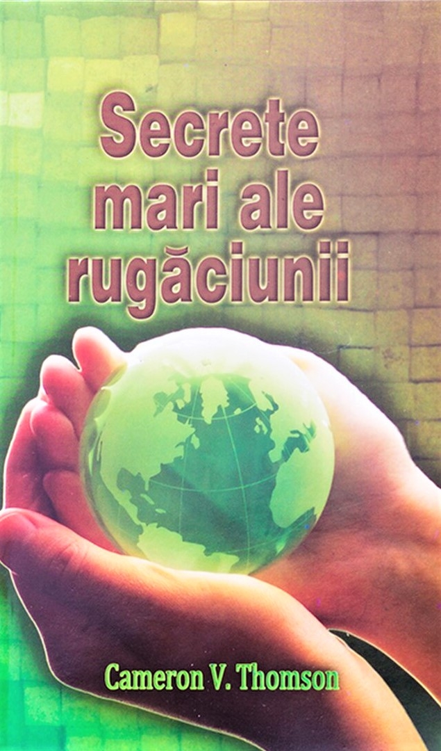 Secrete mari ale rugaciunii Secrete mari ale rugaciunii