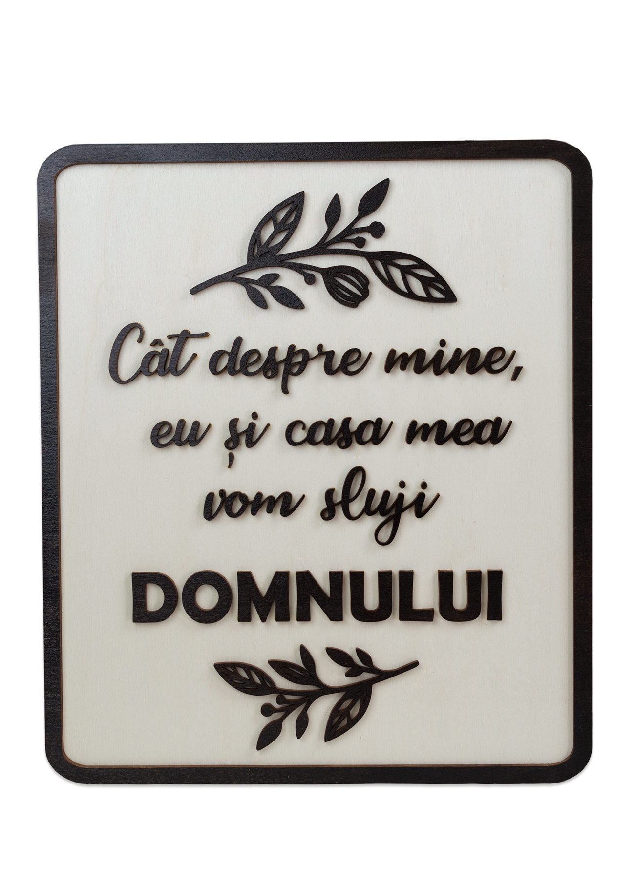 Tablou din lemn cu mesaj crestin, 35 x 30 cm - "Cat despre mine, eu si casa mea vom sluji Domnului" Tablou din lemn cu mesaj crestin, 35 x 30 cm - "Cat despre mine, eu si casa mea vom sluji Domnului"