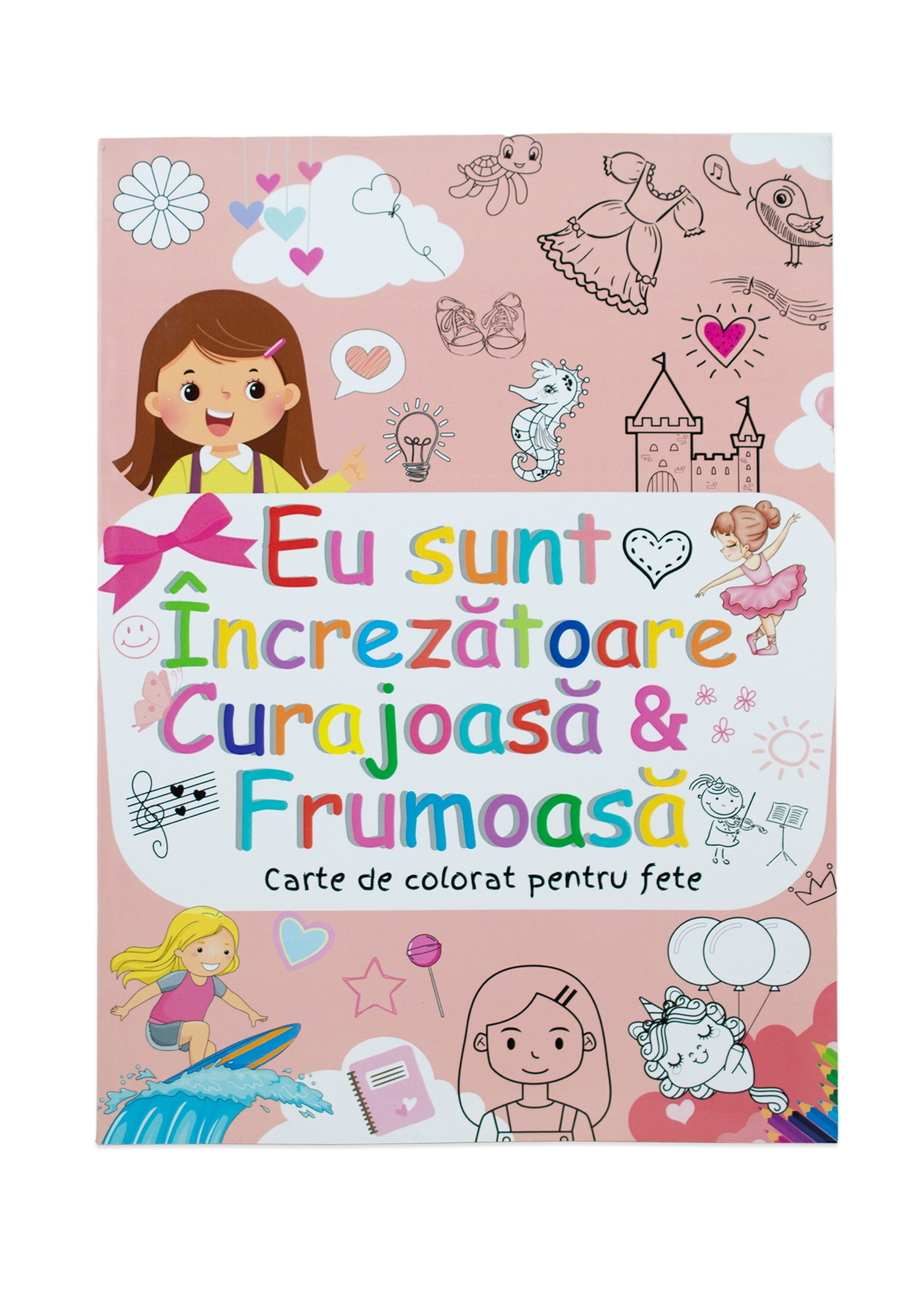 Eu sunt încrezătoare, curajoasă și frumoasă - Carte de colorat Eu sunt încrezătoare, curajoasă și frumoasă - Carte de colorat