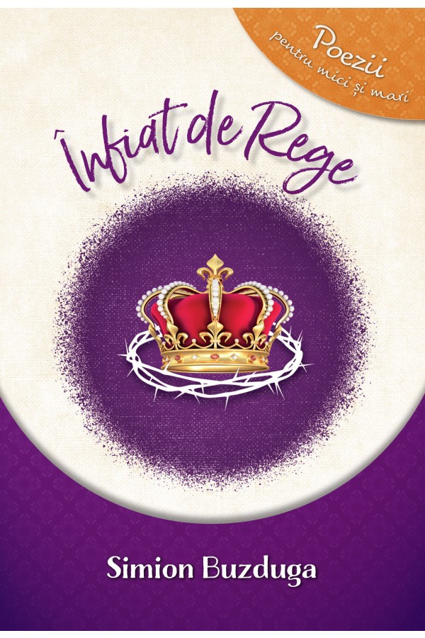 Înfiat de Rege - poezii pentru mici și mari Înfiat de Rege - poezii pentru mici și mari