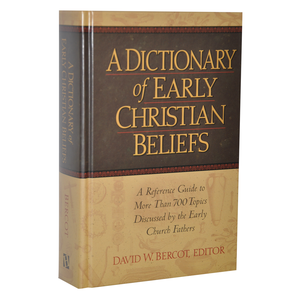 A DICTIONARY of EARLY CHRISTIAN BELIEFS A DICTIONARY of EARLY CHRISTIAN BELIEFS