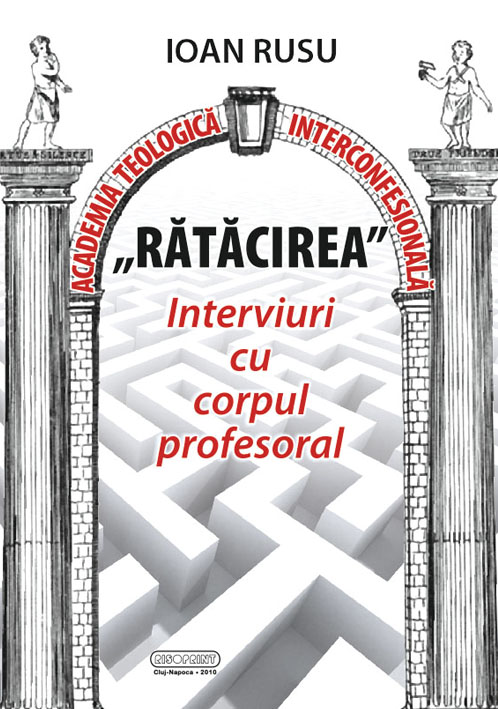 Academia Teologica Interconfesionala Ratacirea Interviuri cu corpul profesoral Academia Teologica Interconfesionala Ratacirea Interviuri cu corpul profesoral