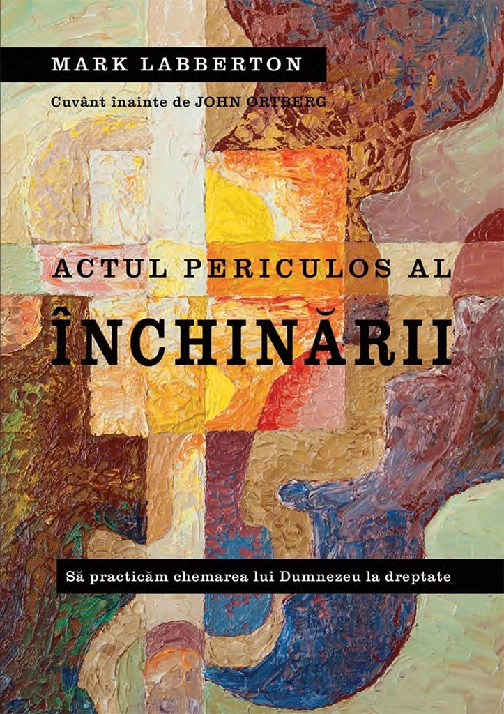Actul periculos al inchinarii - Să practicăm chemarea lui Dumnezeu la dreptate Actul periculos al inchinarii - Să practicăm chemarea lui Dumnezeu la dreptate