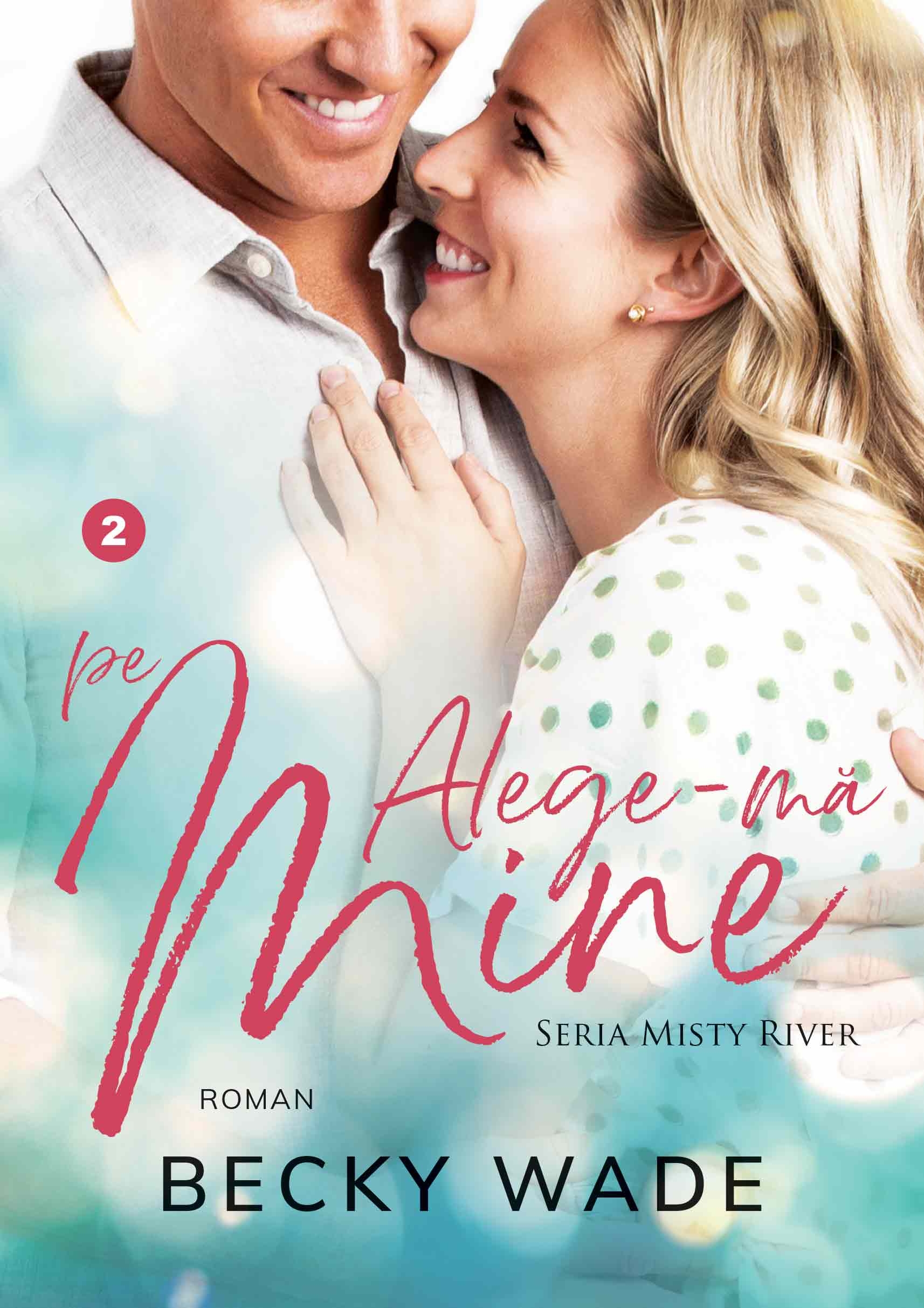 Alege-mă pe mine (Seria Misty River vol. 2) Alege-mă pe mine (Seria Misty River vol. 2)