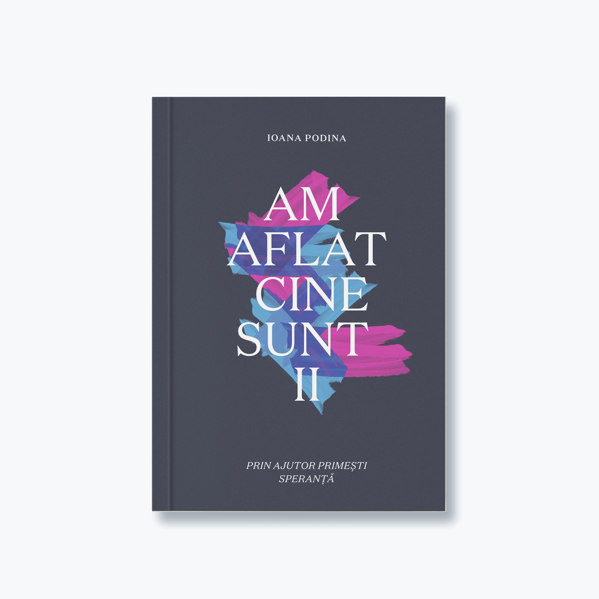 Am aflat cine sunt - Volumul 2 - roman crestin, Ioana Podina Am aflat cine sunt - Volumul 2 - roman crestin, Ioana Podina