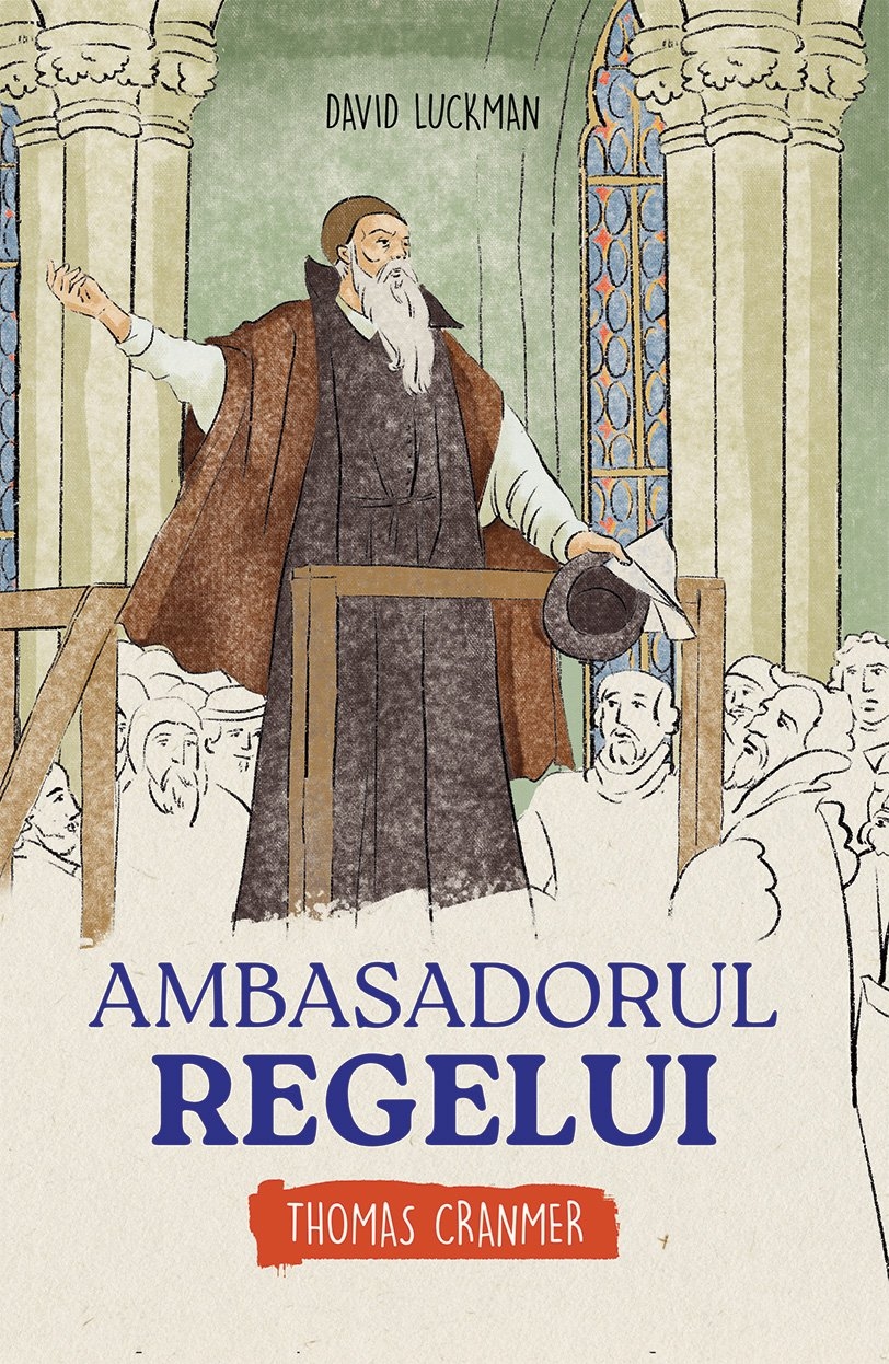 Ambasadorul Regelui - Thomas Cranmer  (seria biografii) - povestiri pentru copii