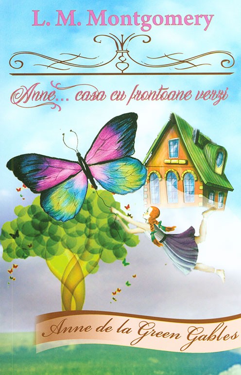 Anne... casa cu frontoane verzi (seria Anne de la Green Gables) - vol 1 - roman crestin Anne... casa cu frontoane verzi (seria Anne de la Green Gables) - vol 1 - roman crestin