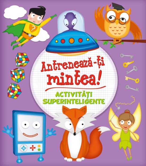 Antrenează-ți mintea! Activități superinteligente Antrenează-ți mintea! Activități superinteligente