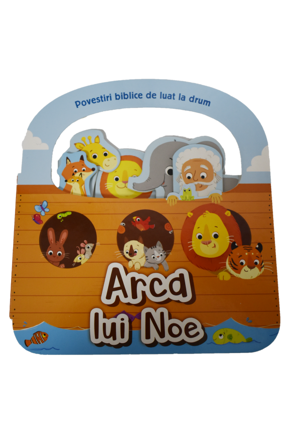 Arca lui Noe - Povestiri biblice de luat la drum Arca lui Noe - Povestiri biblice de luat la drum