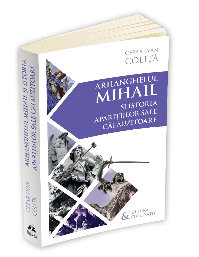 Arhanghelul Mihail si istoria aparitiilor sale calauzitoare - Pe urmele unui inger calator in cultura si civilizatia europeana Arhanghelul Mihail si istoria aparitiilor sale calauzitoare - Pe urmele unui inger calator in cultura si civilizatia europeana