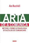 Arta de a comunica. Metode, forme si psihologia situatiilor de comunicare( Editia 2015)