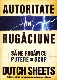 Autoritate in rugaciune - sa ne rugam cu putere si cu scop Autoritate in rugaciune - sa ne rugam cu putere si cu scop