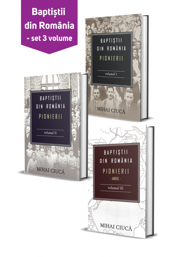 Baptiștii din România: Pionierii - set 3 volume Baptiștii din România: Pionierii - set 3 volume