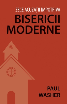 Zece acuzații împotriva bisericii moderne Zece acuzații împotriva bisericii moderne