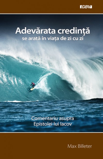 Adevarata credinta - comentariu asupra Epistolei lui Iacov Adevarata credinta - comentariu asupra Epistolei lui Iacov