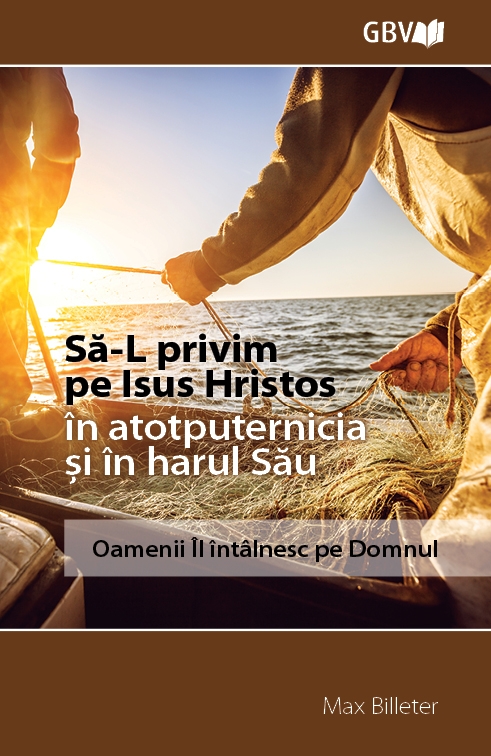 Să-L privim pe Isus Hristos în atotputernicia și în harul Său Să-L privim pe Isus Hristos în atotputernicia și în harul Său