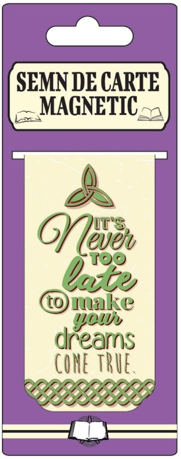 Semn de carte magnetic - It's never too late to make your dreams come true Semn de carte magnetic - It's never too late to make your dreams come true