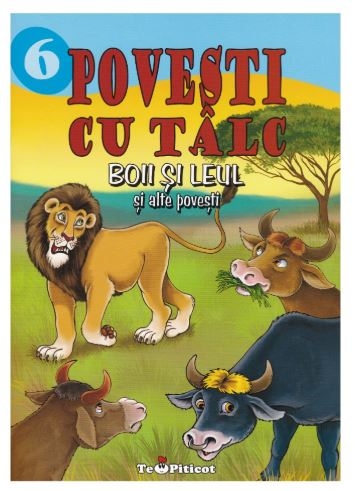Povesti cu talc 6 - Boii si leul si alte povesti - Povestiri pentru copii (3-7 ani)
