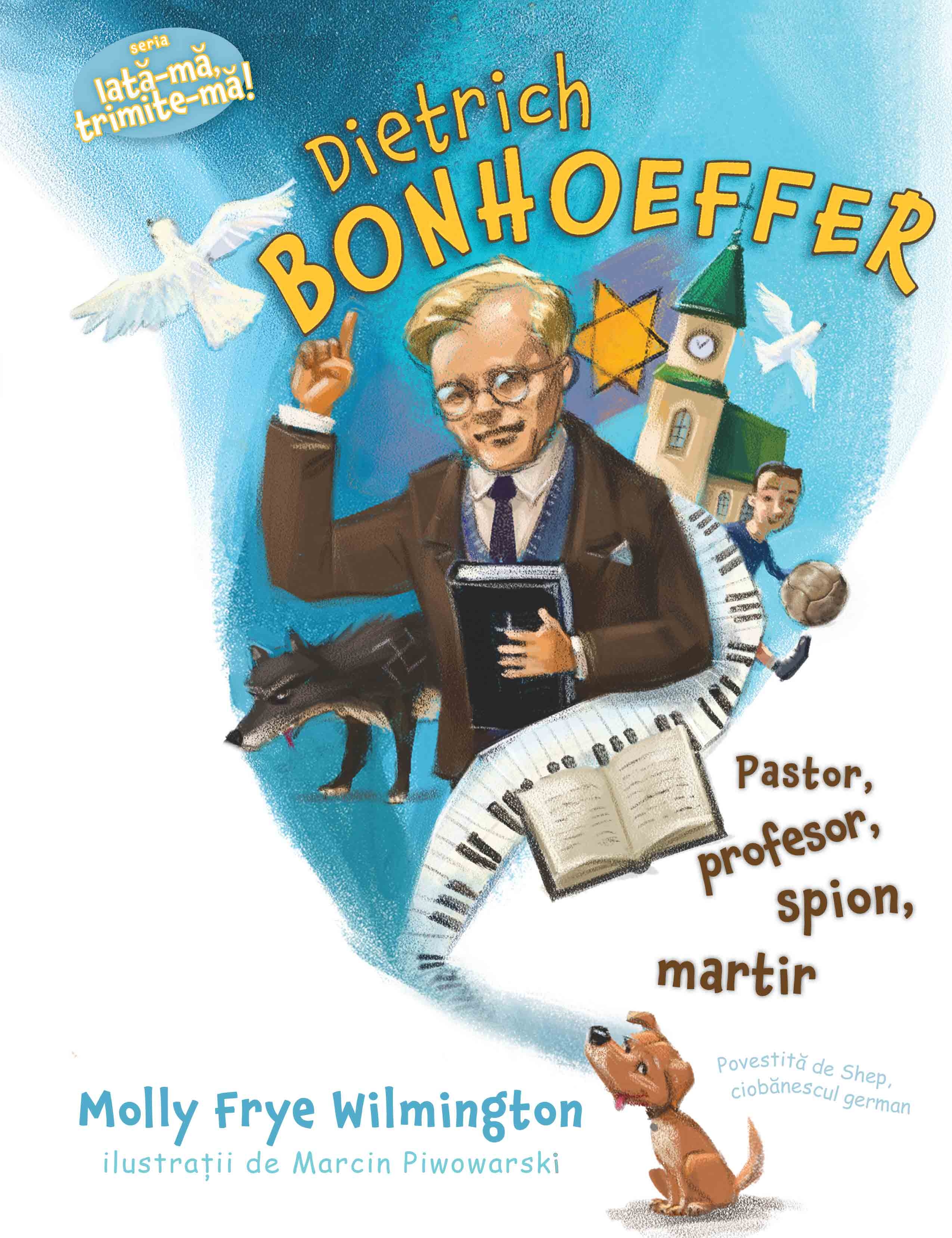 Dietrich Bonhoeffer- Pastor, profesor, spion, martir (Seria: Iată-mă, trimite-mă!) Dietrich Bonhoeffer- Pastor, profesor, spion, martir (Seria: Iată-mă, trimite-mă!)