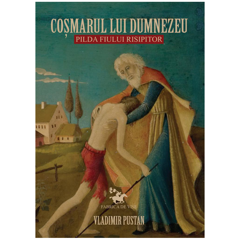 Coșmarul lui Dumnezeu – Pilda Fiului Risipitor Coșmarul lui Dumnezeu – Pilda Fiului Risipitor