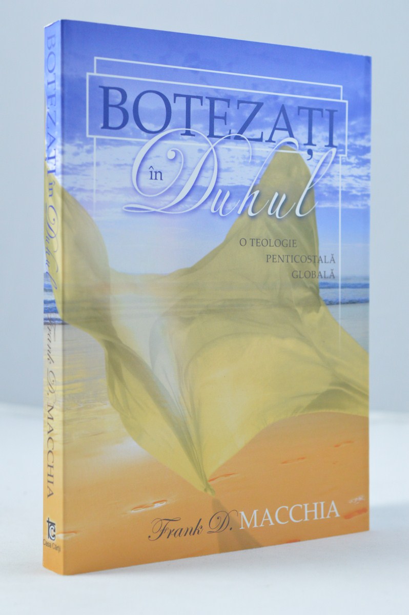 Botezati in Duhul - o teologie penticostala globala Botezati in Duhul - o teologie penticostala globala