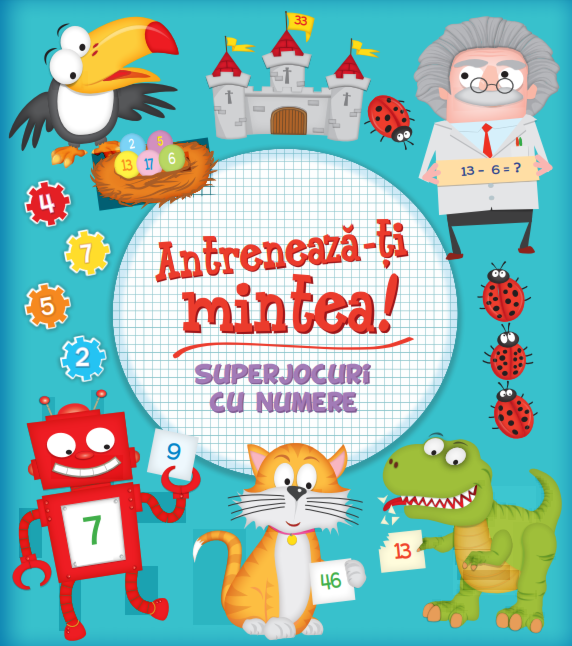 Antrenează-ți mintea! Superjocuri cu numere Antrenează-ți mintea! Superjocuri cu numere