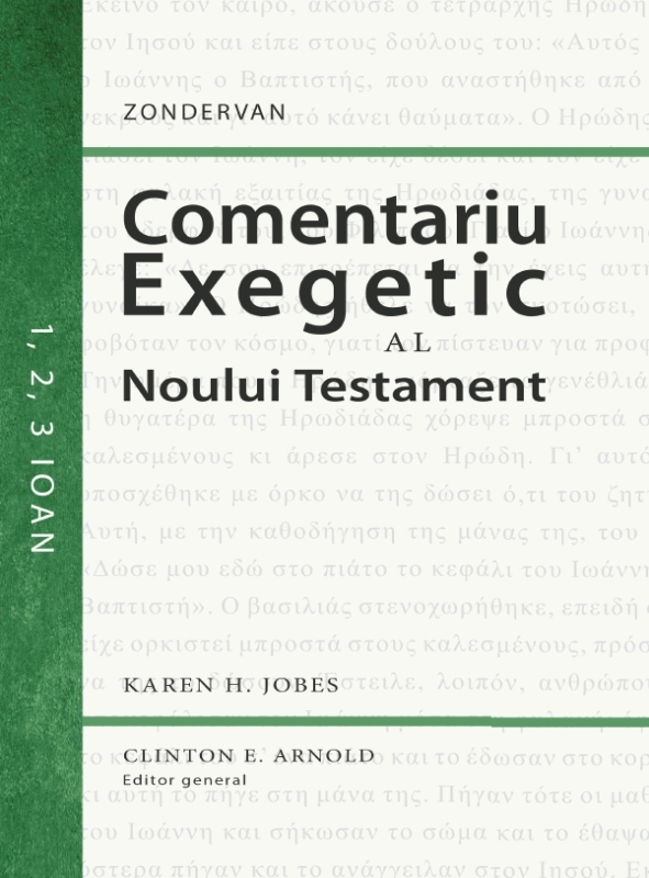 Comentariu exegetic al Noului Testament. 1, 2, 3 Ioan (Seria Zondervan - Comentarii biblice) Comentariu exegetic al Noului Testament. 1, 2, 3 Ioan (Seria Zondervan - Comentarii biblice)