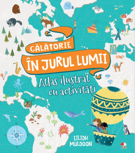 Calatorie in jurul lumii - Atlas ilustrat cu activitati (5-10 ani) Calatorie in jurul lumii - Atlas ilustrat cu activitati (5-10 ani)