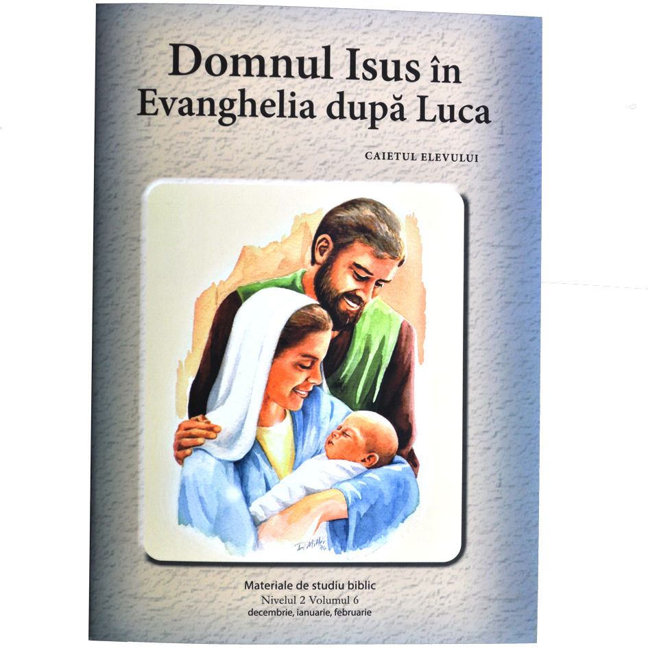 Niv.2 Vol.6 – Domnul Isus în Evanghelia după Luca - Scoala Duminicala Niv.2 Vol.6 – Domnul Isus în Evanghelia după Luca - Scoala Duminicala