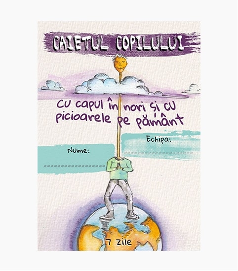 Caietul copilului - Cu capul in nori si cu picioarele pe pamant pentru 7 zile Caietul copilului - Cu capul in nori si cu picioarele pe pamant pentru 7 zile