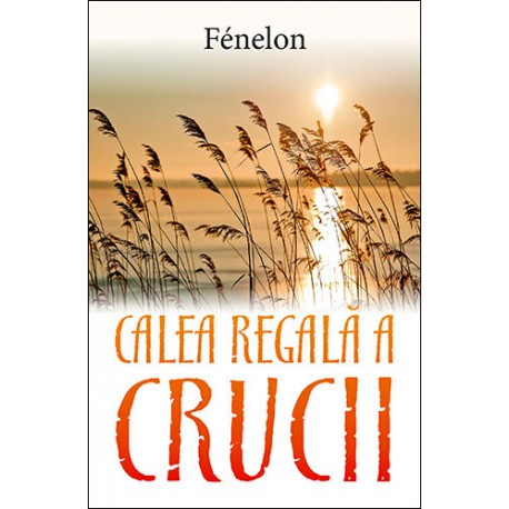 Calea regală a Crucii - Viața creștină Calea regală a Crucii - Viața creștină